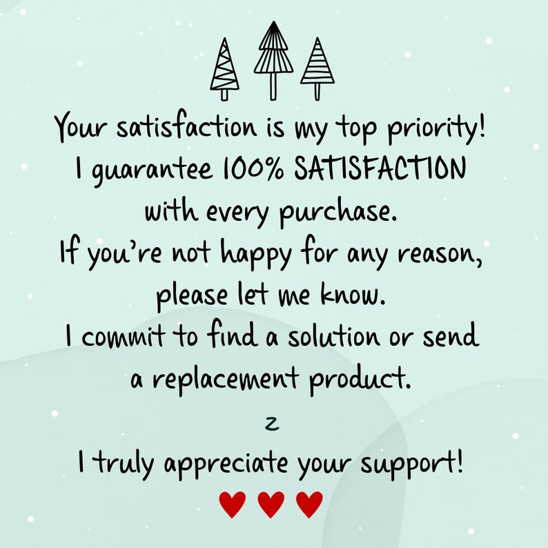 A light teal background with text that reads "Your satisfaction is my top priority! I guarantee 100% SATISFACTION with every purchase. If you're not happy for any reason, please let me know.