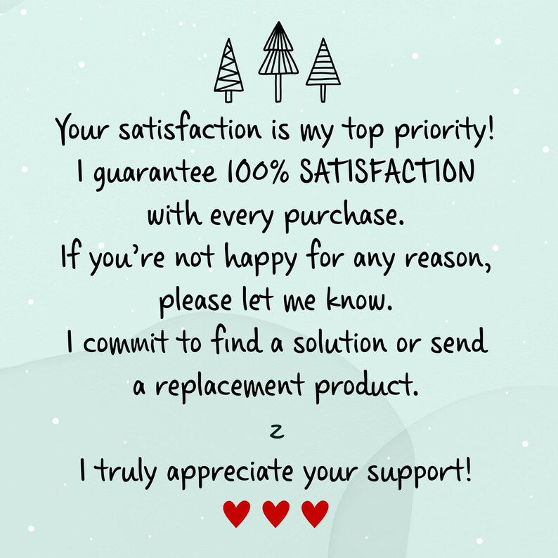 A light teal background with text that reads "Your satisfaction is my top priority! I guarantee 100% SATISFACTION with every purchase. If you're not happy for any reason, please let me know.